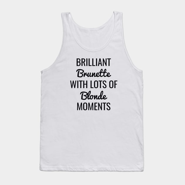 Brilliant Brunette With Lots Of Blonde Moments Tank Top by CreativeJourney